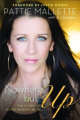 Nowhere but Up : The Story of Justin Bieber's Mom