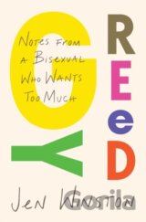 Greedy: Notes from a Bisexual Who Wants Too Much