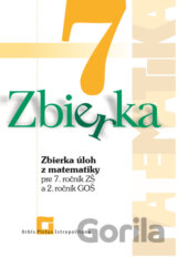 Zbierka úloh z matematiky pre 7. ročník ZŠ a 2. ročník GOŠ