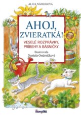 Ahoj, zvieratká! - Veselé rozprávky, príbehy a básničky