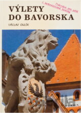 Výlety do Bavorska : průvodce pro pěší i motorizované turisty