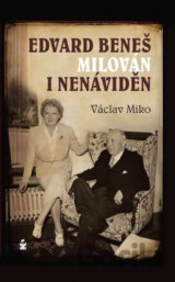 Edvard Beneš, milován i nenáviděn