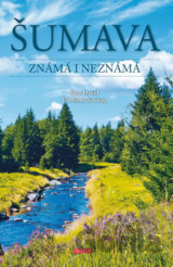 Šumava známá i neznámá