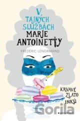 V tajných službách Marie Antoinetty: Krvavé zlato Inků
