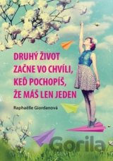 Druhý život začne vo chvíli, keď pochopíš, že máš len jeden