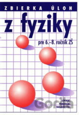 Zbierka úloh z fyziky pre 6. - 8. ročník ZŠ
