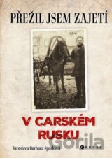 Přežil jsem zajetí v carském Rusku