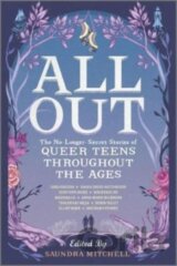 All Out: The No-Longer-Secret Stories of Queer Teens throughout the Ages