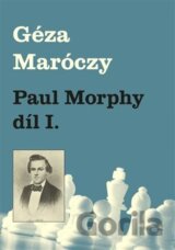 Paul Morphy díl I.