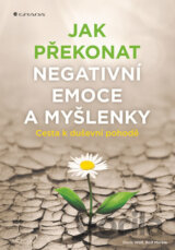 Jak překonat negativní emoce a myšlenky
