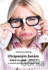 Utrápeným ženám, které se ptají “PROČ?”