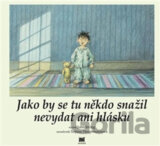 Jako by se tu někdo snažil nevydat ani hlásku