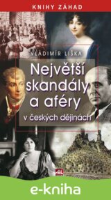 Největší skandály a aféry v českých dějinách