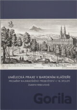 Umělecká praxe v barokním klášteře : proměny rajhradského proboštství v 18. století