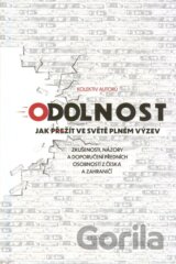 Odolnost : jak přežít ve světě plném výzev : zkušenosti, názory a doporučení předních osobností z Česka a zahraničí