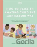 How to Raise an Amazing Child the Montessori Way