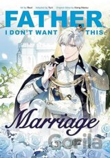 Father, I Dont Want This Marriage, Vol. 3