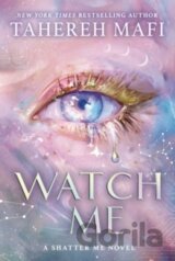 Watch Me : A Shatter Me Novel
