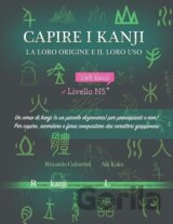 Capire i kanji, la loro origine e il loro uso: Un corso di kanji (e un piccolo dizionario) per principianti e non! Per capire, ricordare e farsi conqu