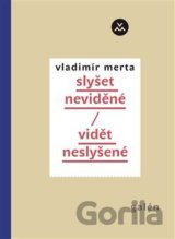 Slyšet neviděné/Vidět neslyšené