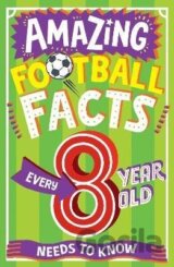Amazing Football Facts Every 8 Year Old Needs To Know (Amazing Facts Every Kid Needs to Know)