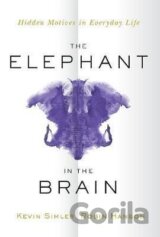 The Elephant in the Brain : Hidden Motives in Everyday Life