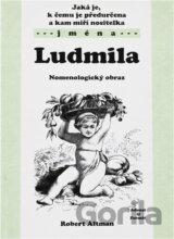 Jaká je, k čemu je předurčena a kam míří nositelka jména Ludmila : nomenologický obraz