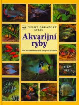 Akvarijní ryby - velký obrazový atlas