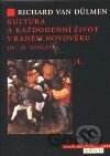 Kultura a každodenní život v raném novověku (16.-18. století). Díl 1. - Dům a jeho lidé