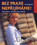 Bez praxe nepřijímáme!