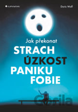 Jak překonat strach, úzkost, paniku a fobie