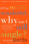 If I`m So Wonderful, Why Am I Still Single?: Ten Strategies That Will Change Your Love Life Forever