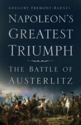 Napoleon´s Greatest Triumph : The Battle of Austerlitz