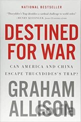 Destined for War : Can America and China Escape Thucydides´s Trap?