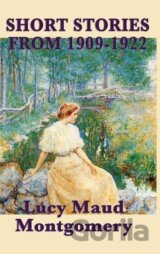 The Short Stories of Lucy Maud Montgomery from 1909-1922