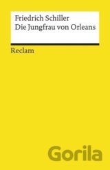 Die Jungfrau von Orleans. Eine romantische Tragödie. Textausgabe mit Anmerkungen/Worterklärungen und Zeittafel historischer Ereignisse