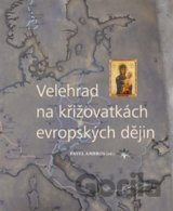 Velehrad na křižovatkách evropských dějin