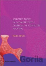 Selected Topics in Geometry with Classical vs. Computer Proving