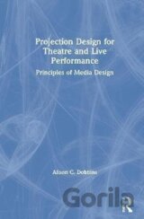 Projection Design for Theatre and Live Performance : Principles of Media Design
