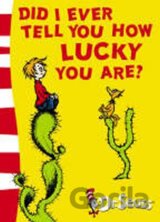 Did I Ever Tell You How Lucky You are?