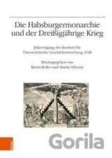 Die Habsburgermonarchie und der Dreißigjährige Krieg
