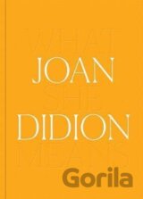 Joan Didion: What She Means
