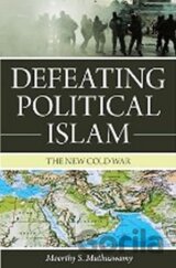 Defeating Political Islam : The New Cold War