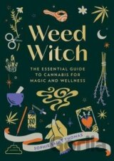 Weed Witch: The Essential Guide to Cannabis for Magic and Wellness