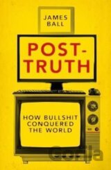 Post-Truth : How Bullshit Conquered the World