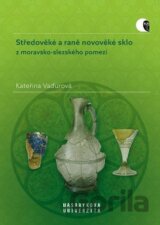 Středověké a raně novověké sklo z moravsko-slezského pomezí