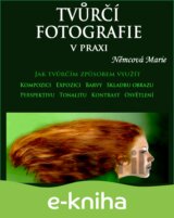 Tvůrčí fotografie v praxi  1. díl
