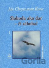 Sloboda ako dar - či záhuba? 1