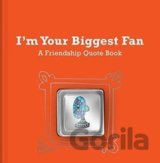I'm Your Biggest Fan