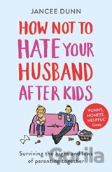 How Not to Hate Your Husband After Kids